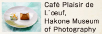 Caf&eacute; Plaisir de l&rsquo;&oelig;uf, Hakone Museum of Photography