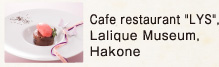 Cafe restaurant "LYS", Lalique Museum, Hakone