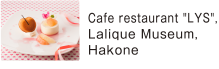 Cafe restaurant "LYS", Lalique Museum, Hakone